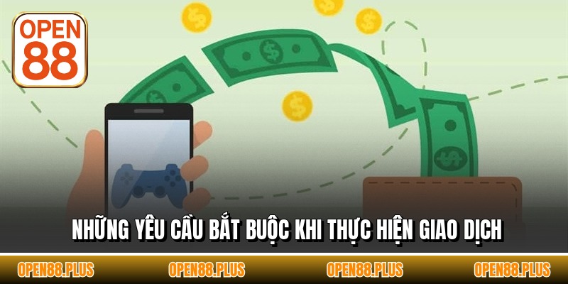 Những yêu cầu bắt buộc khi thực hiện giao dịch